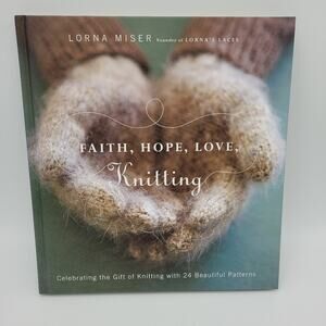 Faith Hope Love Knitting Celebrating the Gift of Knitting 20 Beautiful Patterns